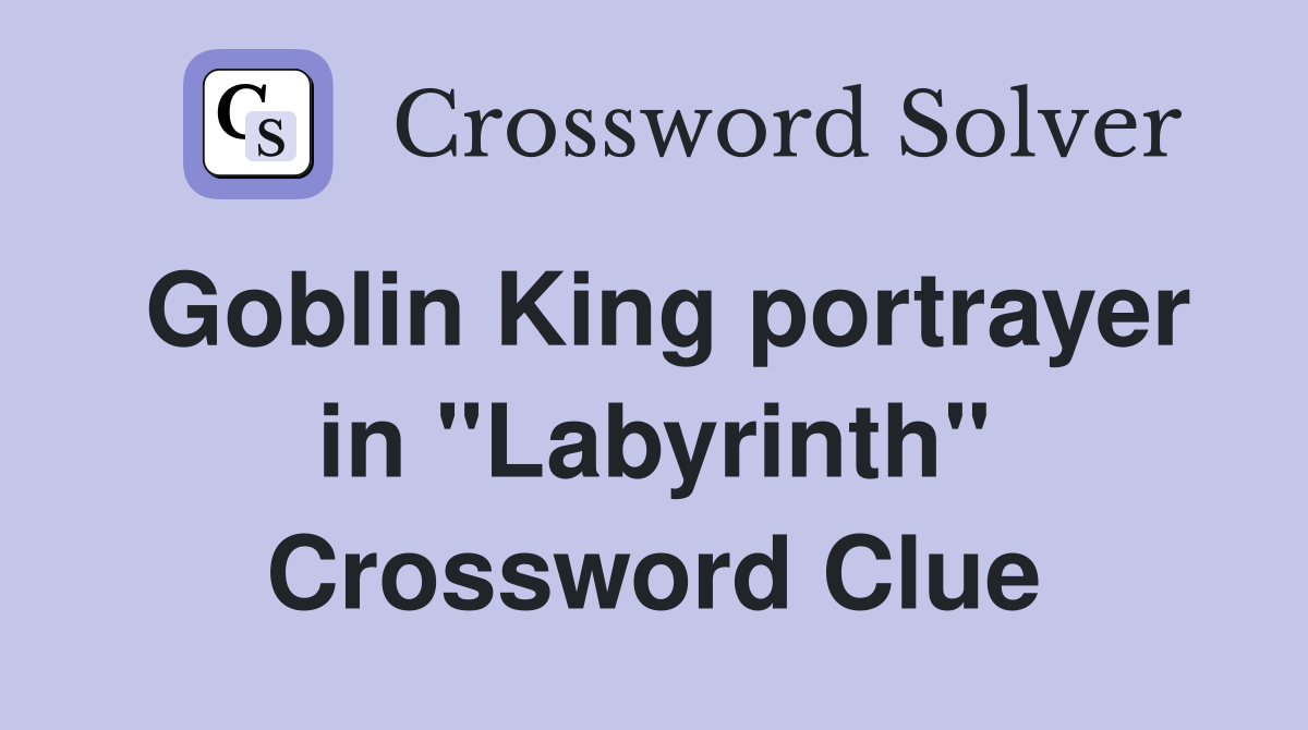Goblin King portrayer in "Labyrinth" Crossword Clue Answers